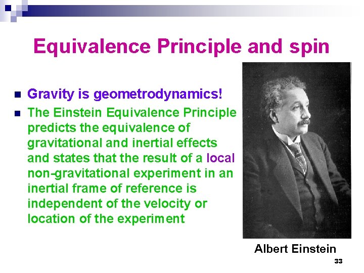 Equivalence Principle and spin n Gravity is geometrodynamics! n The Einstein Equivalence Principle predicts