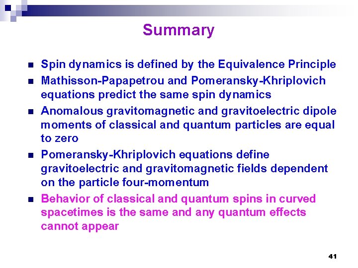 Summary n n n Spin dynamics is defined by the Equivalence Principle Mathisson-Papapetrou and