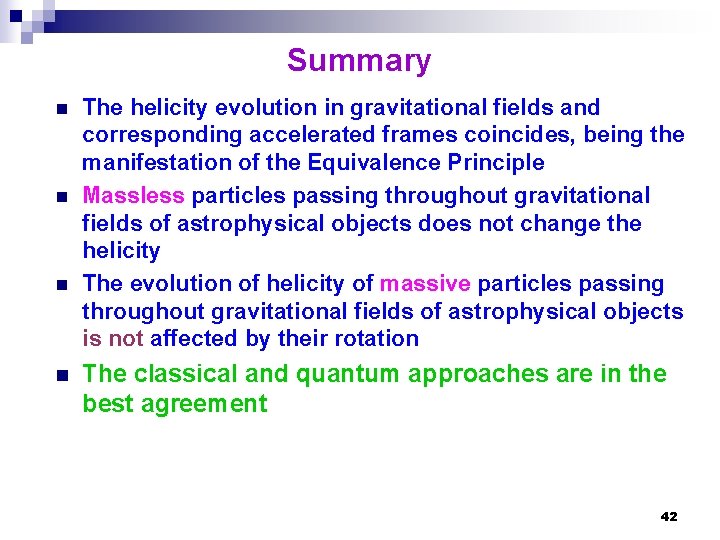 Summary n n The helicity evolution in gravitational fields and corresponding accelerated frames coincides,