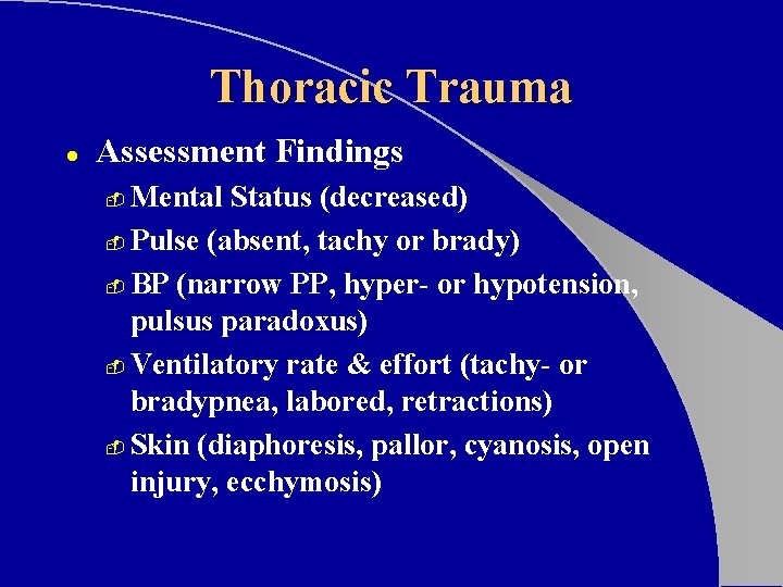 Thoracic Trauma l Assessment Findings Mental Status (decreased) - Pulse (absent, tachy or brady)