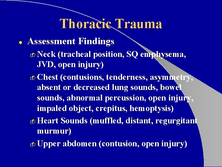 Thoracic Trauma l Assessment Findings Neck (tracheal position, SQ emphysema, JVD, open injury) -