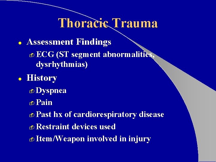 Thoracic Trauma l Assessment Findings - l ECG (ST segment abnormalities, dysrhythmias) History Dyspnea