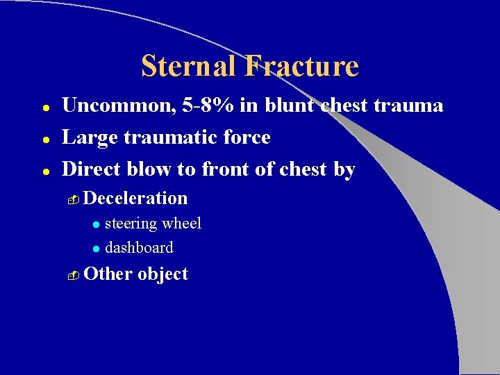 Sternal Fracture l l l Uncommon, 5 -8% in blunt chest trauma Large traumatic