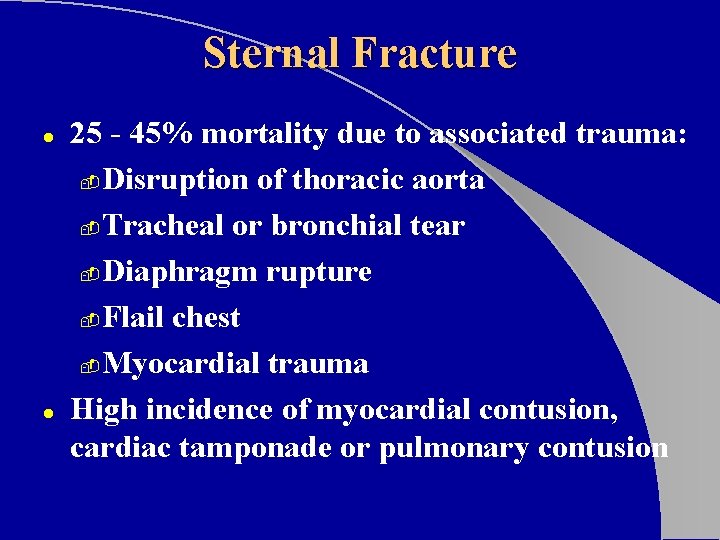 Sternal Fracture l l 25 - 45% mortality due to associated trauma: - Disruption Sternal Fracture l l 25 - 45% mortality due to associated trauma: - Disruption