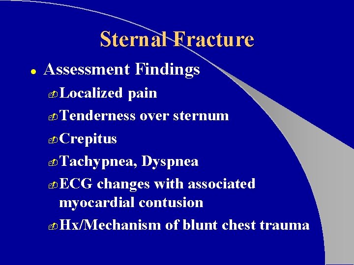 Sternal Fracture l Assessment Findings Localized pain - Tenderness over sternum - Crepitus -