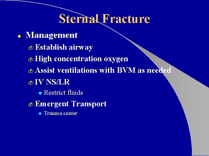 Sternal Fracture l Management Establish airway - High concentration oxygen - Assist ventilations with