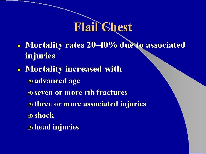 Flail Chest l l Mortality rates 20 -40% due to associated injuries Mortality increased