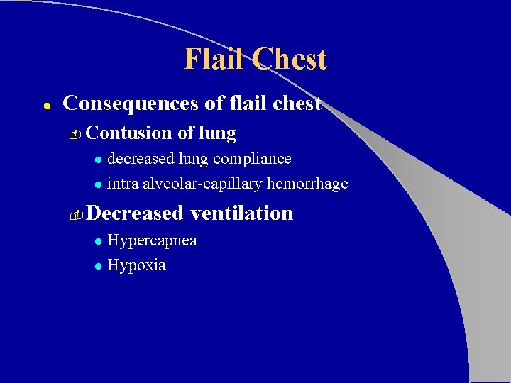 Flail Chest l Consequences of flail chest - Contusion of lung decreased lung compliance Flail Chest l Consequences of flail chest - Contusion of lung decreased lung compliance