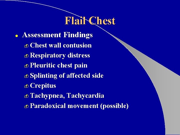 Flail Chest l Assessment Findings Chest wall contusion - Respiratory distress - Pleuritic chest Flail Chest l Assessment Findings Chest wall contusion - Respiratory distress - Pleuritic chest