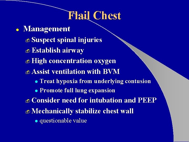 Flail Chest l Management Suspect spinal injuries - Establish airway - High concentration oxygen