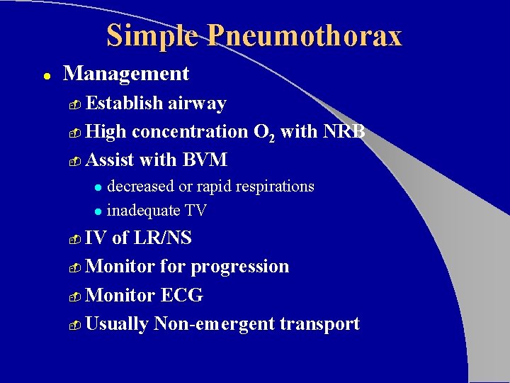 Simple Pneumothorax l Management Establish airway - High concentration O 2 with NRB -