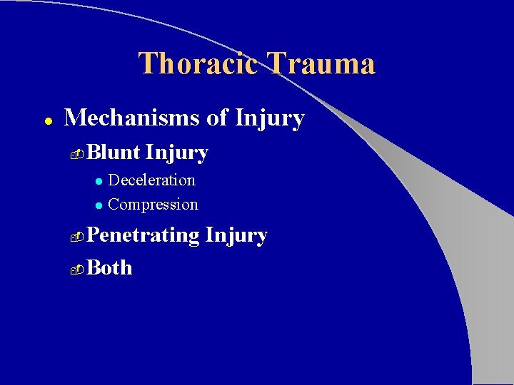 Thoracic Trauma l Mechanisms of Injury - Blunt Injury Deceleration l Compression l Penetrating