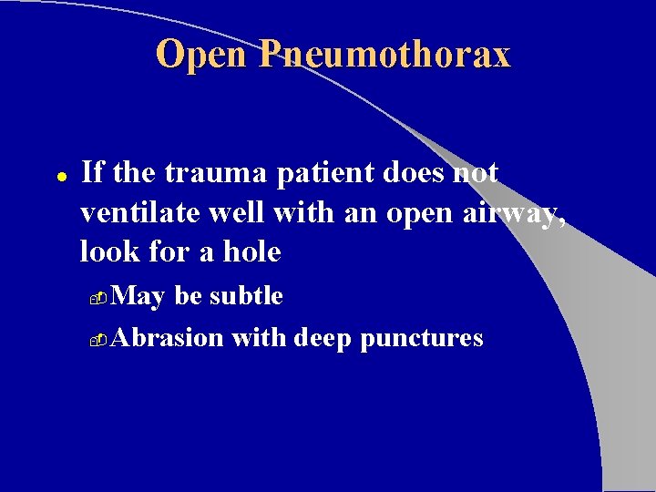 Open Pneumothorax l If the trauma patient does not ventilate well with an open