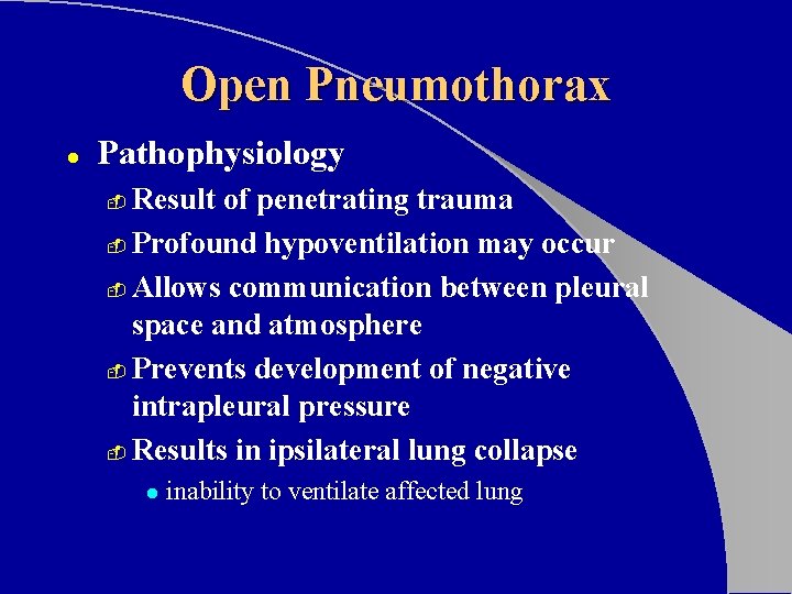 Open Pneumothorax l Pathophysiology Result of penetrating trauma - Profound hypoventilation may occur -