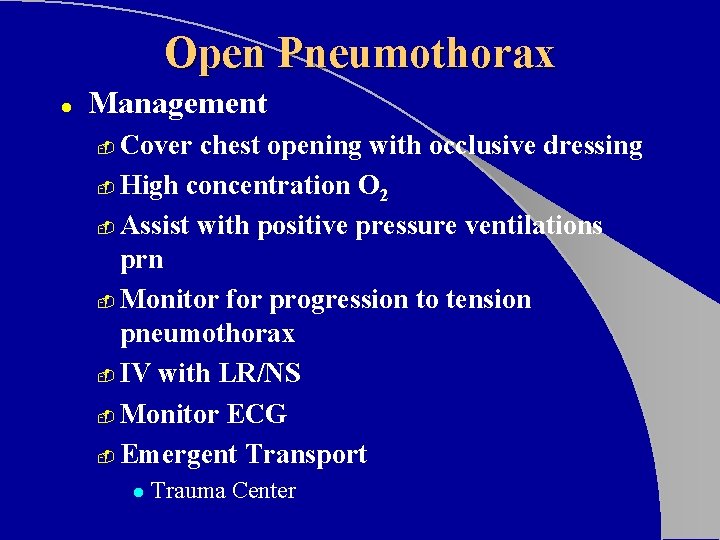 Open Pneumothorax l Management Cover chest opening with occlusive dressing - High concentration O Open Pneumothorax l Management Cover chest opening with occlusive dressing - High concentration O