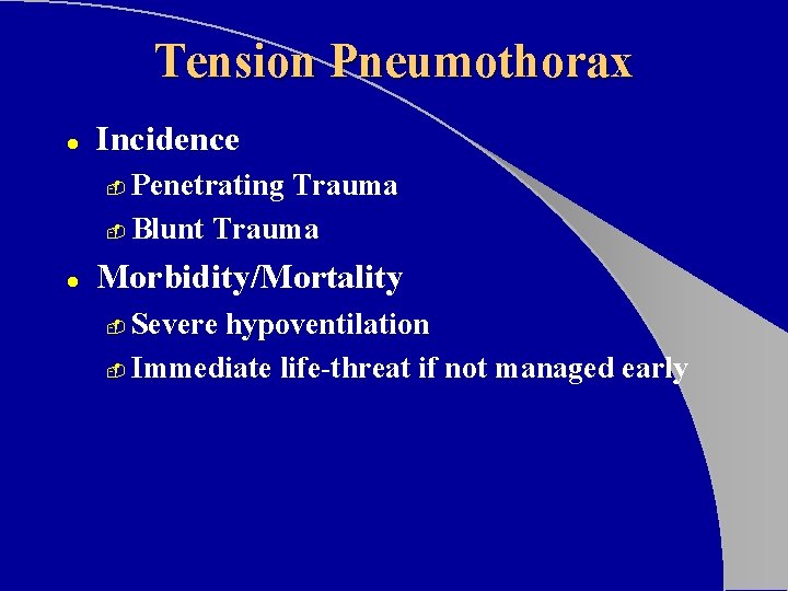 Tension Pneumothorax l Incidence Penetrating Trauma - Blunt Trauma - l Morbidity/Mortality Severe hypoventilation