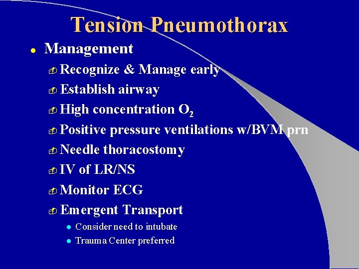 Tension Pneumothorax l Management Recognize & Manage early - Establish airway - High concentration