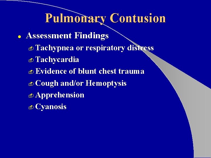 Pulmonary Contusion l Assessment Findings Tachypnea or respiratory distress - Tachycardia - Evidence of Pulmonary Contusion l Assessment Findings Tachypnea or respiratory distress - Tachycardia - Evidence of