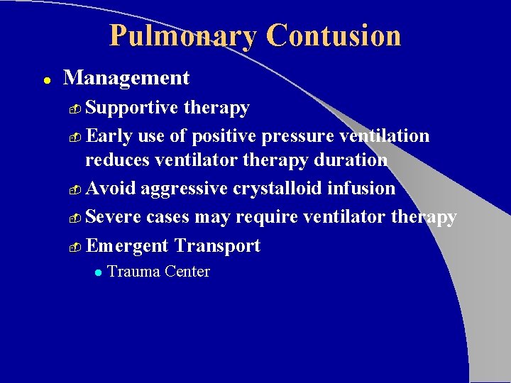 Pulmonary Contusion l Management Supportive therapy - Early use of positive pressure ventilation reduces