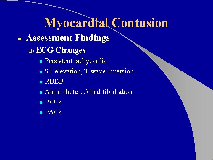 Myocardial Contusion l Assessment Findings - ECG Changes Persistent tachycardia l ST elevation, T