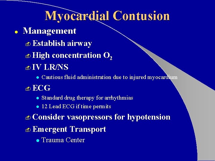 Myocardial Contusion l Management Establish airway - High concentration O 2 - IV LR/NS