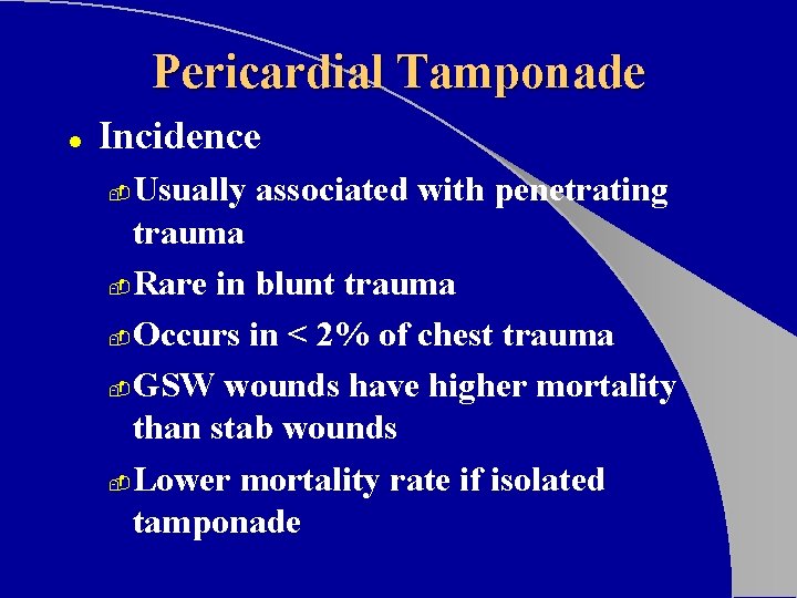 Pericardial Tamponade l Incidence Usually associated with penetrating trauma - Rare in blunt trauma