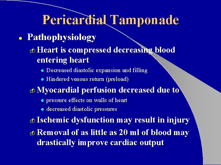 Pericardial Tamponade l Pathophysiology - Heart is compressed decreasing blood entering heart l l