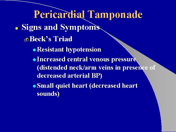 Pericardial Tamponade l Signs and Symptoms - Beck’s Triad l Resistant hypotension l Increased