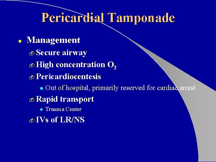 Pericardial Tamponade l Management Secure airway - High concentration O 2 - Pericardiocentesis -