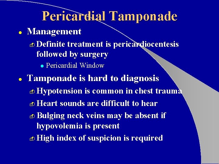 Pericardial Tamponade l Management - Definite treatment is pericardiocentesis followed by surgery l l Pericardial Tamponade l Management - Definite treatment is pericardiocentesis followed by surgery l l