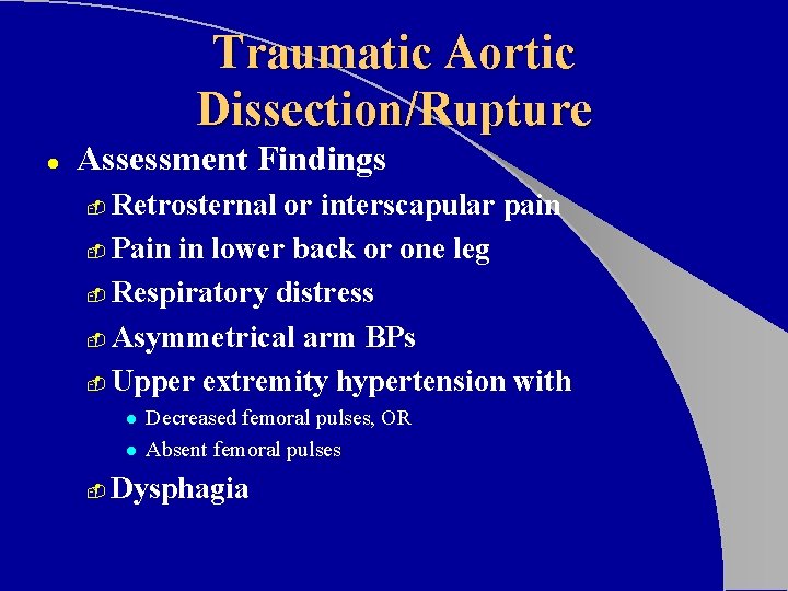 Traumatic Aortic Dissection/Rupture l Assessment Findings Retrosternal or interscapular pain - Pain in lower