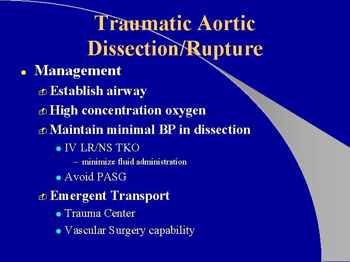 Traumatic Aortic Dissection/Rupture l Management Establish airway - High concentration oxygen - Maintain minimal Traumatic Aortic Dissection/Rupture l Management Establish airway - High concentration oxygen - Maintain minimal