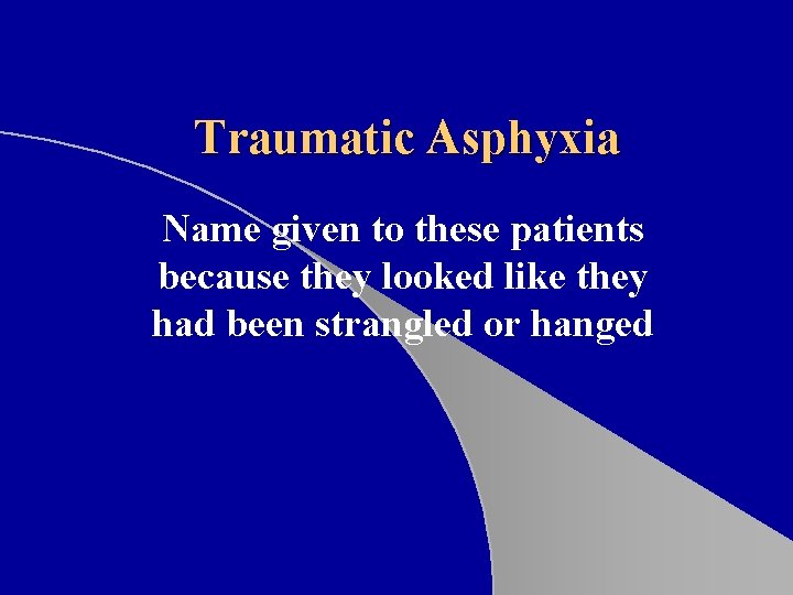 Traumatic Asphyxia Name given to these patients because they looked like they had been