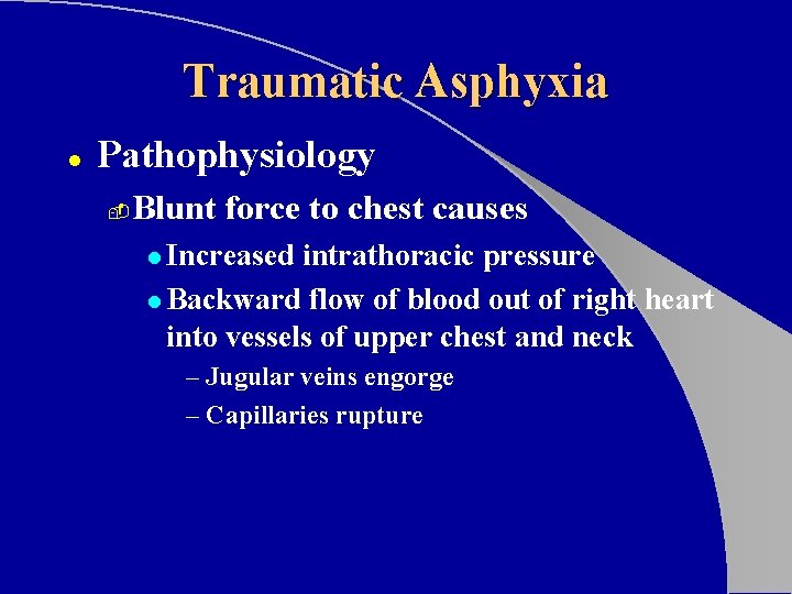 Traumatic Asphyxia l Pathophysiology - Blunt force to chest causes l Increased intrathoracic pressure