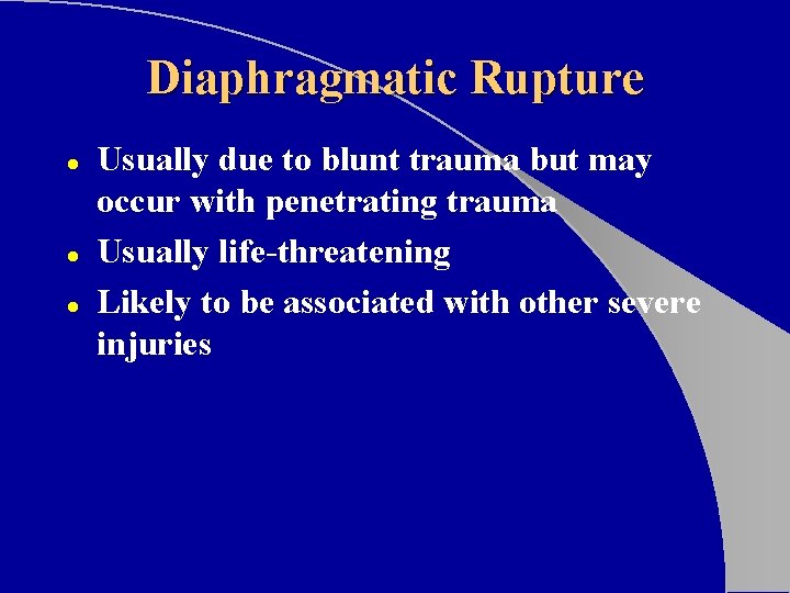 Diaphragmatic Rupture l l l Usually due to blunt trauma but may occur with Diaphragmatic Rupture l l l Usually due to blunt trauma but may occur with