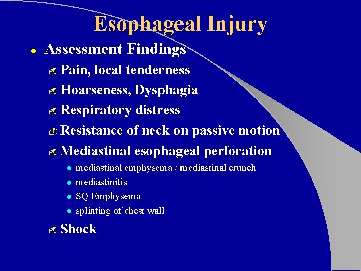 Esophageal Injury l Assessment Findings Pain, local tenderness - Hoarseness, Dysphagia - Respiratory distress