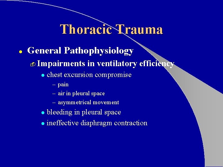Thoracic Trauma l General Pathophysiology - Impairments in ventilatory efficiency l chest excursion compromise Thoracic Trauma l General Pathophysiology - Impairments in ventilatory efficiency l chest excursion compromise
