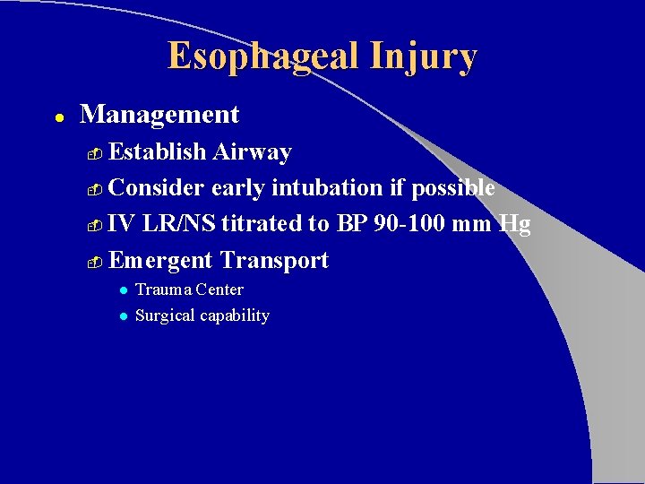 Esophageal Injury l Management Establish Airway - Consider early intubation if possible - IV Esophageal Injury l Management Establish Airway - Consider early intubation if possible - IV