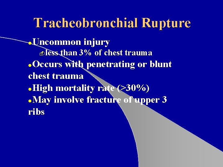 Tracheobronchial Rupture l Uncommon injury - less than 3% of chest trauma Occurs with