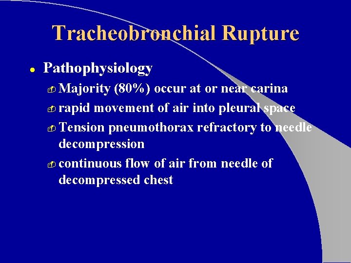 Tracheobronchial Rupture l Pathophysiology Majority (80%) occur at or near carina - rapid movement
