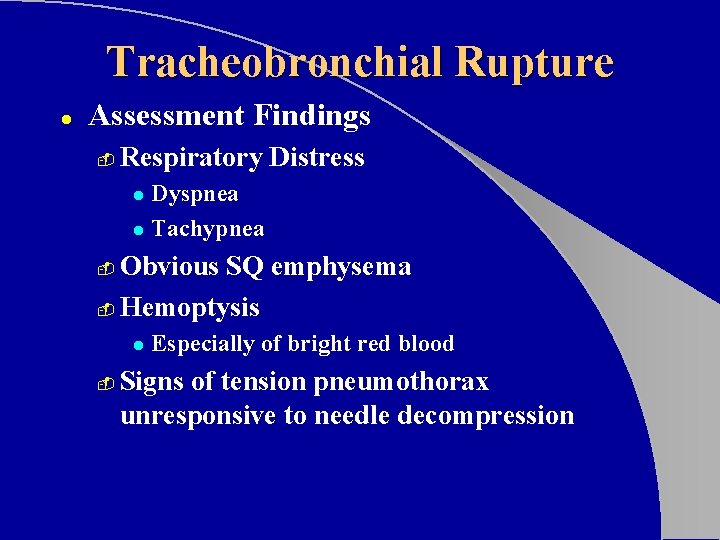 Tracheobronchial Rupture l Assessment Findings - Respiratory Distress Dyspnea l Tachypnea l Obvious SQ Tracheobronchial Rupture l Assessment Findings - Respiratory Distress Dyspnea l Tachypnea l Obvious SQ
