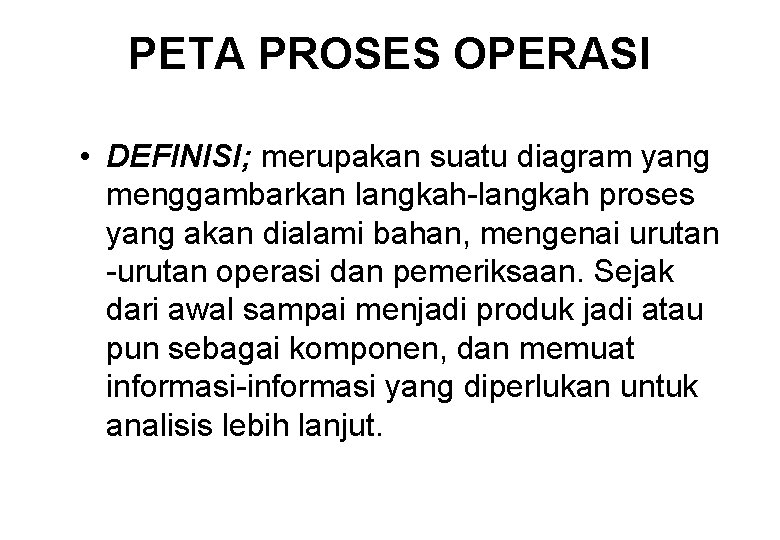PETA PROSES OPERASI • DEFINISI; merupakan suatu diagram yang menggambarkan langkah-langkah proses yang akan
