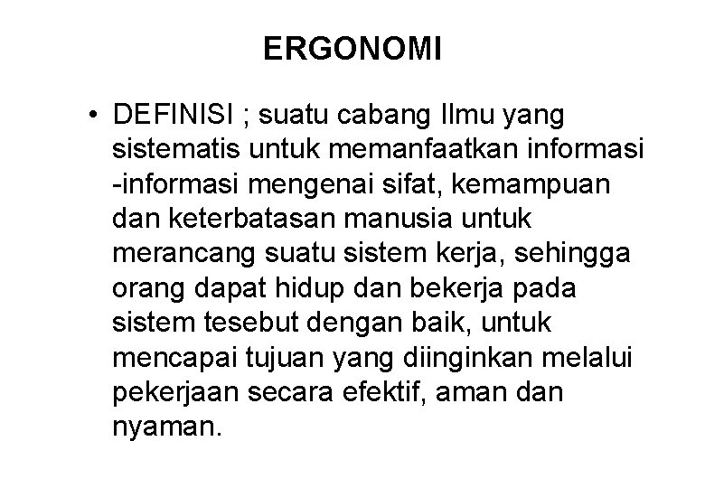 ERGONOMI • DEFINISI ; suatu cabang Ilmu yang sistematis untuk memanfaatkan informasi -informasi mengenai