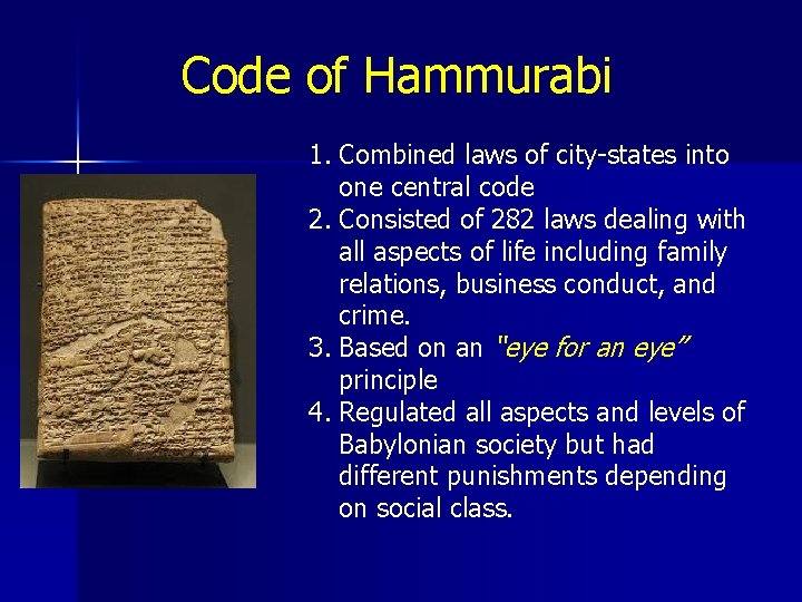 Code of Hammurabi 1. Combined laws of city-states into one central code 2. Consisted