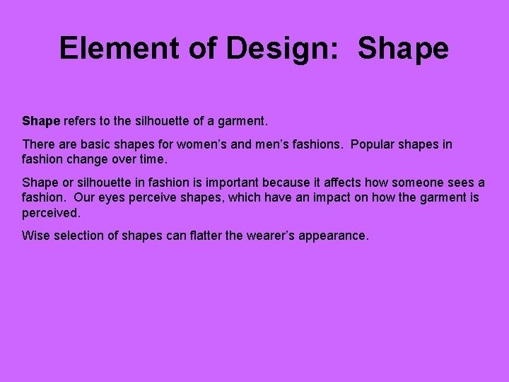 Element of Design: Shape refers to the silhouette of a garment. There are basic