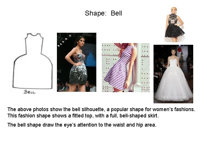 Shape: Bell The above photos show the bell silhouette, a popular shape for women’s