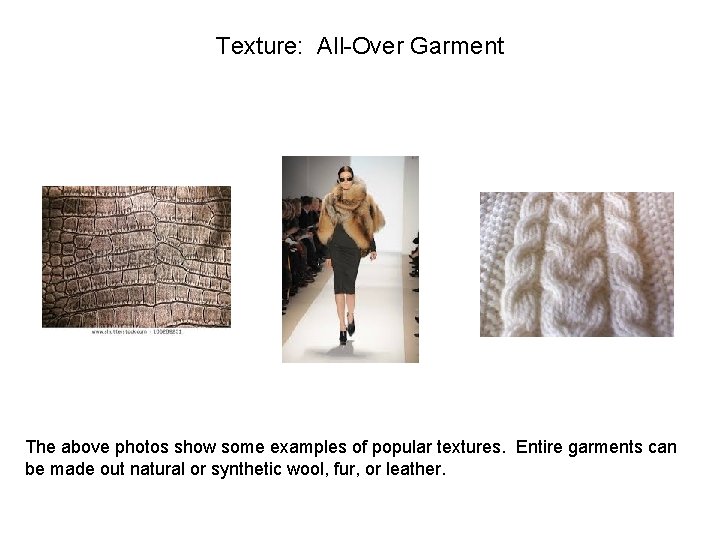 Texture: All-Over Garment The above photos show some examples of popular textures. Entire garments