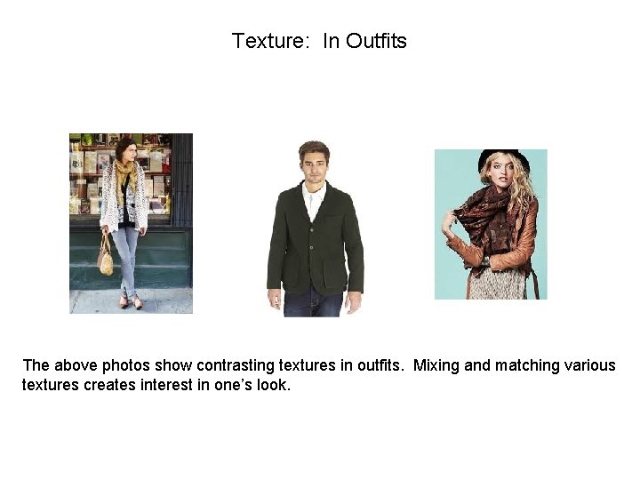 Texture: In Outfits The above photos show contrasting textures in outfits. Mixing and matching