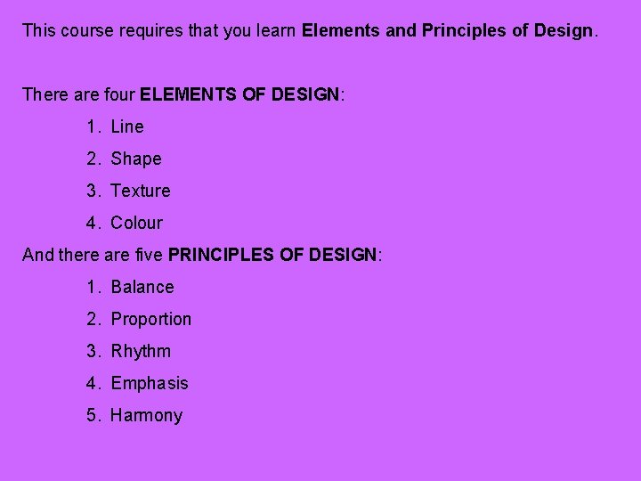 This course requires that you learn Elements and Principles of Design. There are four