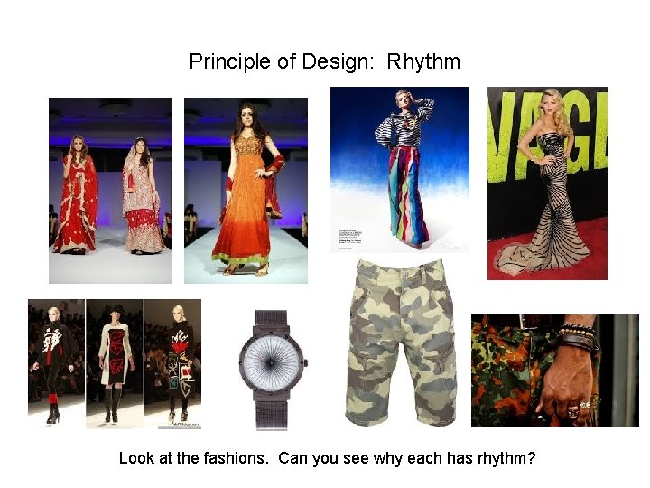 Principle of Design: Rhythm Look at the fashions. Can you see why each has